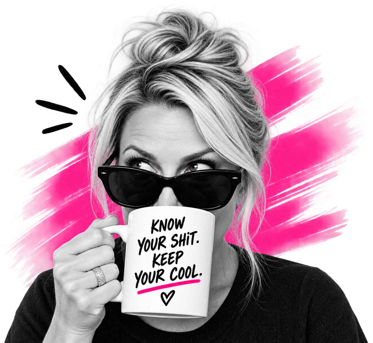 Woman in sunglasses holding a mug reading Know your shit. Keep your cool.